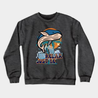 Relax, Just Be - Funny Whale Crewneck Sweatshirt